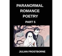 Paranormal Romance Poetry (Part 5)- Shadows and Silk A Paranormal Romance Poetry Anthology of Enchanted Lovers Ghostly Longing and Supernatural Destiny
