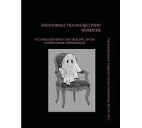 Paranormal Trauma Recovery Workbook: A Guided Journey for Healing After Unexplained Experiences