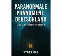 Paranormale Phänomene Deutschland I Das Unerklärte erklären: Geister, Stimmen, Präsenz - paranormale Erlebnisse zwischen Realität und Deutung
