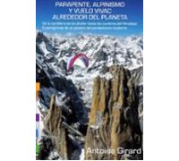 Parapente, alpinismo y vuelo vivac alrededor del planeta: De la cordillera de los Andes hasta las cumbres del Himalaya: El peregrinaje de un pionero del paralpinismo moderno (SIN COLECCION)