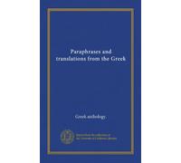 Paraphrases and translations from the Greek