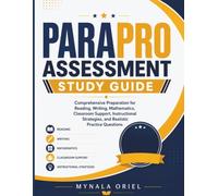 PARAPro Assessment Study Guide: Comprehensive Preparation for Reading, Writing, Mathematics, Classroom Support, Instructional Strategies, and Realistic Practice Questions