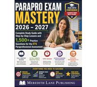 PARAPRO EXAM MASTERY 2026 - 2027: Complete Study Guide with Step-by-Step Lessons and 1,500+ Practice Questions for the ETS Paraprofessional Assessment