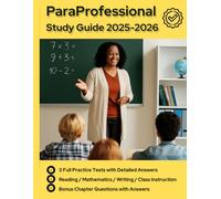 ParaProfessional Exam Study Guide: 3 Full Length Practice Exams, Reading, Mathematics, Writing, Classroom Instruction