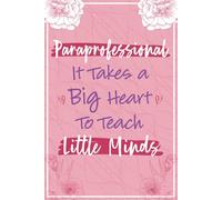 Paraprofessional It Takes a Big Heart To Teach Little Minds: Paraprofessional Gifts For Women - Great Journal For Para Appreciation and Thank You ... Teaching Assistant Christms Gift Ideas