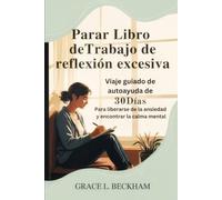 Parar Libro de trabajo de reflexión excesiva: Viaje guiado de autoayuda de 30 días para liberarse de la ansiedad y encontrar la calma mental