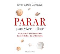 Parar para viver melhor: Guia prático para se libertar da ansiedade e do ruído mental