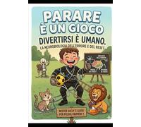 Parare è un gioco, divertirsi è umano.: Guida per piccoli numeri uno da 8 a 10 anni. Dall'errore al reset