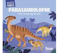 Parasaurolophe fait trop de bruit: Mes petites histoires de dinos