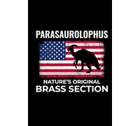 Parasaurolophus - Nature's Original Brass Section: American Flag Dinosaur Fossil Notebook - Funny Journal for Writing Notes, Paleontology & Science Lovers, College Ruled Lined Paper