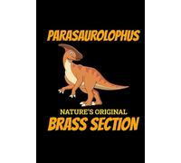 Parasaurolophus - Nature's Original Brass Section: Dinosaur Fossil Notebook - Funny Journal for Writing Notes, Paleontology & Science Lovers, College Ruled Lined Paper