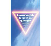 Parascientific Revolutions: The Science and Culture of the Paranormal (Proximities)