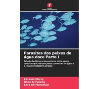 Parasitas dos peixes de água doce Parte I: Estudos biológicos e taxonómicos sobre alguns parasitas que infectam peixes comerciais no Egito e a relação hospedeiro-parasita
