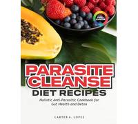 PARASITE CLEANSE DIET RECIPES: Holistic Anti-Parasitic Cookbook for Gut Health and Detox
