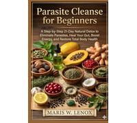 Parasite Cleanse for Beginners: A Step-by-Step 21-Day Natural Detox to Eliminate Parasites, Heal Your Gut, Boost Energy, and Restore Total Body Health