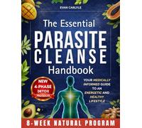 Parasite Cleanse Handbook: Identify Triggers and Understand Symptoms to Cleanse Your Gut Safely | The Science-Backed Guide with Practical 8-Week Plan to Rebuild Immune Resilience and Mental Clarity