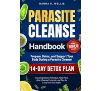 Parasite Cleanse Handbook: Prepare, Detox, and Support Your Body During a Parasite Cleanse. Including Natural Remedies, Meal Plans, After-Cleanse Protocols, and Tips for Long-Term Gut Health