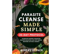 PARASITE CLEANSE MADE SIMPLE: The Complete Beginner's 30-Day Detox to Eliminate Hidden Parasites, Relieve Bloating & Gut Issues, and Restore Natural Energy