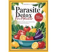 PARASITE DETOX FOR ADULTS: Gentle Detox Recipes and a Step-by-Step Plan for Lasting Gut Wellness