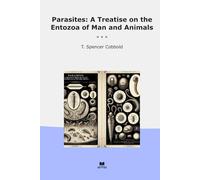 Parasites: A Treatise on the Entozoa of Man and Animals (Classic Books)