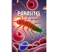 Parasites the hidden root of dis-ease: The holistic blueprint to clear what's been draining you