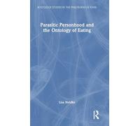 Parasitic Personhood and the Ontology of Eating (Routledge Studies in the Philosophy of Food)