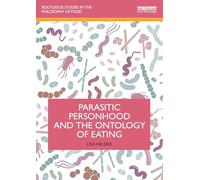 Parasitic Personhood and the Ontology of Eating (Routledge Studies in the Philosophy of Food)