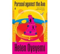 Parasol Against the Axe | Helen Oyeyemi