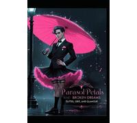 Parasol Petals And Broken Dreams: Glitter, Grit, And Glamour