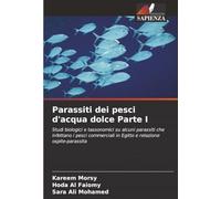 Parassiti dei pesci d'acqua dolce Parte I: Studi biologici e tassonomici su alcuni parassiti che infettano i pesci commerciali in Egitto e relazione ospite-parassita