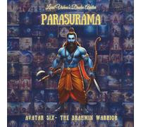PARASURAMA AVATAR: Sixth Avatar - The Brahmin Warrior (The Lord Vishnu's Ten Avatars - Epic Transformation Tales of God's Descent)