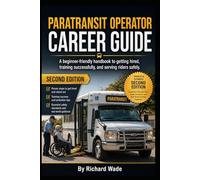 Paratransit Operator Career Guide: A beginner-friendly handbook to getting hired, training successfully, and serving riders safely