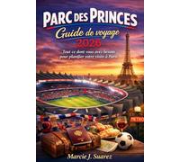 Parc des Princes Guide de voyage 2026: Tout ce dont vous avez besoin pour planifier votre visite à Paris