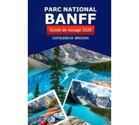 Parc national Banff Guide de voyage 2026: Explorez les majestueuses Rocheuses canadiennes, les sentiers de randonnée, la faune, les choses à faire, les conseils d'initiés et les aventures en plein air