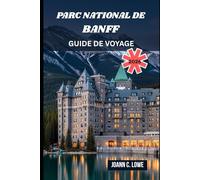 PARC NATIONAL DE BANFF GUIDE DE VOYAGE 2026: Là où les montagnes murmurent et où l'esprit erre librement