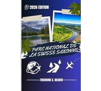 PARC NATIONAL DE LA SUISSE SAXONNE GUIDE DE VOYAGE: Découvrez les meilleures attractions, activités de plein air, trésors cachés et excursions d'une journée pour les voyageurs aventureux