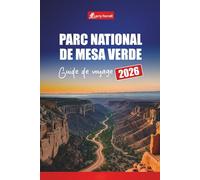 Parc national de Mesa Verde GUIDE DE VOYAGE 2026: Planifiez votre voyage avec des itinéraires, des cartes, des visites des falaises et des conseils de ... pour visiter les sites antiques du Colorado