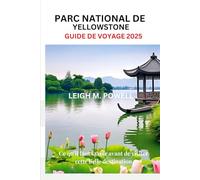 PARC NATIONAL DE YELLOWSTONE GUIDE DE VOYAGE 2025: Ce qu'il faut savoir avant de visiter cette belle destination