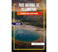 Parc national de Yellowstone Guide de voyage 2026: Explorez le parc national de Yellowstone : Old Faithful, sentiers de randonnée, options d'hébergement et entrées du parc