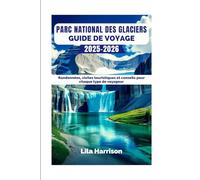 PARC NATIONAL DES GLACIERS GUIDE DE VOYAGE 2025-2026: Randonnées, visites touristiques et conseils pour chaque type de voyageur