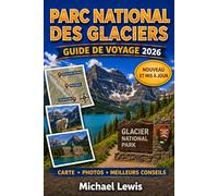 PARC NATIONAL DES GLACIERS GUIDE DE VOYAGE 2026 (COULEURS PLEINES): Routes panoramiques, randonnées en montagne, lacs alpins, observation de la faune, ... et conseils pratiques pour chaque saison