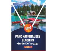 PARC NATIONAL DES GLACIERS GUIDE DE VOYAGE 2026: Esplora sentieri nascosti, strade panoramiche e meraviglie della fauna selvatica nel gioiello della corona del Montana