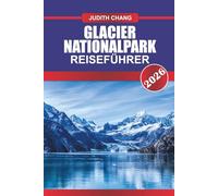 PARC NATIONAL DES GLACIERS GUIDE DE VOYAGE 2026: Explorez les sentiers de randonnée alpine, les routes panoramiques et les expériences en pleine nature dans le nord du Montana