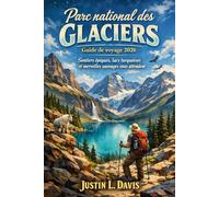 Parc national des Glaciers Guide de voyage 2026: Sentiers épiques, lacs turquoises et merveilles sauvages vous attendent