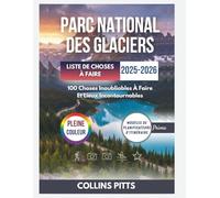 Parc National Des Glaciers Liste De Choses À Faire 2025-2026 (PLEINE COULEUR): 100 Choses Inoubliables À Faire Et Lieux Incontournables