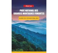 PARC NATIONAL DES GRANDES MONTAGNES FUMANTES GUIDE DE VOYAGE 2026-2027: Sentiers de randonnée, routes panoramiques, cascades, sites de faune et ... pour le Tennessee et la Caroline du Nord