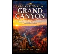 Parc national du Grand Canyon: Du lever du soleil à Mather Point au coucher du soleil à Hopi Point - tout ce qu'il vous faut pour planifier le voyage unique de votre vie