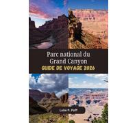 Parc National Du Grand Canyon Guide de voyage 2026: Découvrez de superbes panoramas de canyon, des sentiers emblématiques et des aventures en plein air inoubliables dans le Grand Canyon