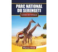 PARC NATIONAL DU SERENGETI GUIDE DE VOYAGE 2026: Découvrez des aventures en safari, des observations de la faune, des excursions de migration et des conseils pour planifier votre aventure en Tanzanie