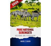 Parc National Du Serengeti Guide De Voyage 2026: Découvrez des safaris, des conseils d'initiés et des itinéraires détaillés pour explorer la faune et la flore exceptionnelles de la Tanzanie.